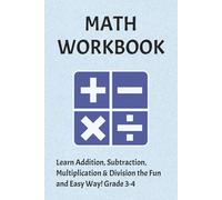 Math workbook: Learn Addition, Subtraction, Multiplication & Division the Fun and Easy Way!