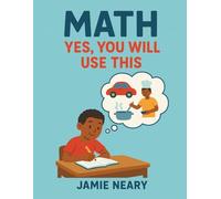 Math: Yes, You Will Use This: Math in Real Life: Practical Problem Solving for Students and Homeschoolers