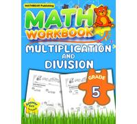 MathBear: Math Workbook Grade 5: Multiplication and Division: 5th Grade Multi Digit Multiplication and Long Division Math Workbook with Answers