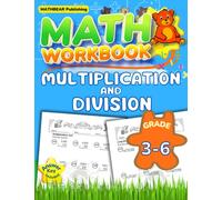MathBear: Math Workbook Grades 3 to 6: Multiplication and Division: 3rd to 6th Grades Single, Double and Multi Digit Multiplication and Division Math Workbook with Answers