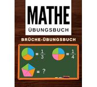 Mathe-Arbeitsbuch Bruchrechnen Arbeitsbuch: Mathe-Übungsbuch Brüche & Dezimalzahlen für die 5., 6. und 7. Klasse, Arbeitsblätter für Homeschooling oder Klassenzimmer
