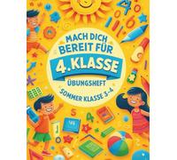 Mathe-Ferienheft für die Klassen 3-4: MACH DICH BEREIT FÜR DIE 4. KLASSE - ÜBUNGSHEFT Lerne wichtige Grundlagen mit einfachen Übungen zu den Grundrechenarten, dem Stellenwert, Brüchen und dem Messen