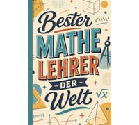 Mathe Lehrer Notizbuch: Bester Mathe Lehrer der Welt im Retro Design: 100 linierte Seiten im A5-Format, Geschenk für Lehrer zum Schuljahresende, Abschied und als Dankeschön