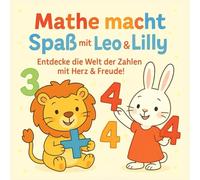 Mathe macht Spaß - mit Leo & Lilly: Entdecke die Welt der Zahlen mit Herz & Freude!
