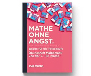 MATHE OHNE ANGST.: Basics für die Mittelstufe - Übungsheft Mathematik von der 7. - 10. Klasse