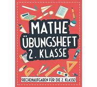 Mathe Uebungsheft 2. Klasse: Rechenaufgaben Fuer Die 2. Klasse - Grosses Mathematik Forderheft Und Rechenbuch Mit Dem Einmaleins - Mathe Trainieren Und Lernen Mit Rechenuebungen Und Aufgaben Fuer Zwei