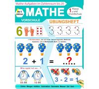 Mathe Vorschule Übungsheft : Mathe-Aufgaben im Zahlenraum bis 20: Das große Mathematik Übungsheft für die Vorschule, 1. Klasse und Grundschule