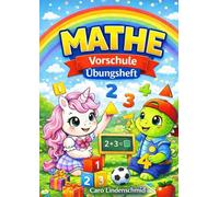 Mathe Vorschule Übungsheft: Spielend Mathe lernen. Zahlen 0 - 10, Zählen und vergleichen, Zahlenreihen, Addition, Subtraktion, Geometrie + Spiele und ... Übungsheft für Vorschulkinder ab 5