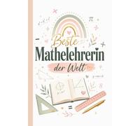 Mathelehrerin Notizbuch: Beste Mathelehrerin der Welt mit Regenbogen und Geometrie Design: 100 linierte Seiten im A5-Format, Geschenk für Lehrerin zum Schuljahresende, Abschied und als Dankeschön
