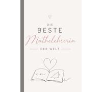 Mathelehrerin Notizbuch: Die beste Mathelehrerin der Welt: 100 linierte Seiten im A5-Format, minimalistisches Geschenk für Lehrerin zum Schuljahresende und als Dankeschön