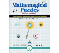 Mathemagical Puzzles for Curious Minds: Creative Mathematical Logic and Number Patterns to Strengthen Thinking Skills