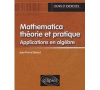 Mathematica théorie et pratique - Applications en Algèbre Application en algèbre - Jean-Pierre Xémard - Ellipses - broché - Etude