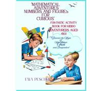 Mathematical Adventures: Numbers and Figures for Curious, Fun-Tastic Activity Book For Kiddo Adventures Aged 4-10: Discover the Magic of Math Through Fun and Imagination