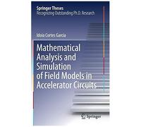 Mathematical Analysis And Simulation Of Field Models In Accelerator Circuits