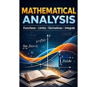 Mathematical Analysis:: Functions, Limits, Derivatives, and Integrals Explained Simply for High School Students