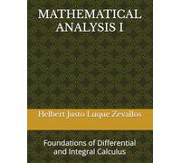 MATHEMATICAL ANALYSIS I: Foundations of Differential and Integral Calculus