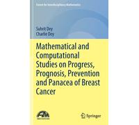 Mathematical And Computational Studies On Progress, Prognosis, Prevention And Panacea Of Breast Cancer