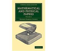 Mathematical and Physical Papers, Cambridge Library Collection - Mathematics George Gabriel Stokes (Auteur)