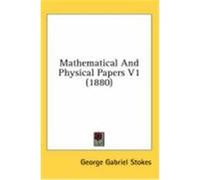Mathematical and Physical Papers V1 (1880) Stokes, George Gabriel (Auteur)