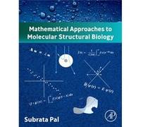 Mathematical Approaches to Molecular Structural Biology by Pal & Subrata Professor retired & Jadavpur University & Kolkata & India Pal Subrata Professor retired Jadavpur University Kolkata India (Aute