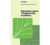 Mathematical Aspects of Hodgkin-Huxley Neural Theory, Cambridge Studies in Mathematical Biology Jane Cronin (Auteur)
