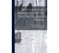 ...Mathematical Biophysics Of The Central Nervous System