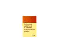 Mathematical Control Theory For Stochastic Partial Differential Equations