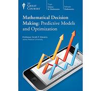 Mathematical Decision Making: Predictive Models and Optimization (Great Courses) (Teaching Company) Course No. 1342