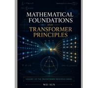 Mathematical Foundations and Transformer Principles