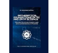 Mathematical Foundations of AI and Data Science: Discrete Structures, Graphs, Logic, and Combinatorics in Practice