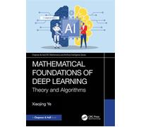 Mathematical Foundations of Deep Learning Theory and Algorithms - Xiaojing Ye - Chapman and Hall/CRC - ebook (ePub) - Livre