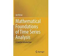 Mathematical Foundations Of Time Series Analysis