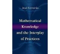 Mathematical Knowledge And The Interplay Of Practices