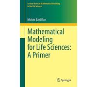 Mathematical Modeling for Life Sciences: A Primer