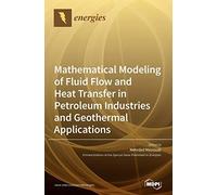 Mathematical Modeling Of Fluid Flow And Heat Transfer In Petroleum Industries And Geothermal Applications