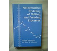 Mathematical Modeling of Melting and Freezing Processes Alan D. Solomon, Vasilios Alexiades (Auteur)