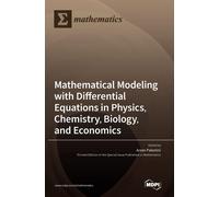 Mathematical Modeling With Differential Equations In Physics, Chemistry, Biology, And Economics