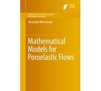 Mathematical Models For Poroelastic Flows