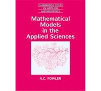 Mathematical Models in the Applied Sciences, Cambridge Texts in Applied Mathematics A. C. Fowler (Auteur)