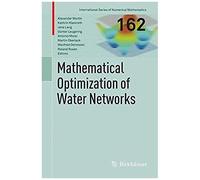 Mathematical Optimization Of Water Networks