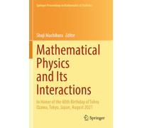 Mathematical Physics and Its Interactions: In Honor of the 60th Birthday of Tohru Ozawa, Tokyo, Japan, August 2021