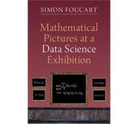 Mathematical Pictures at a Data Science Exhibition by Simon Texas A & M University Foucart Simon Texas A M University Foucart (Auteur)