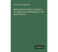 Mathematical Psychics. An Essay on the Application of Mathematics to the Moral Sciences