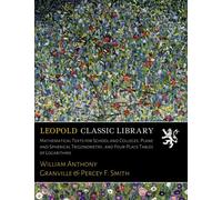 Mathematical Texts for School and Colleges. Plane and Spherical Trigonometry, and Four-Place Tables of Logarithms