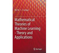 Mathematical Theories Of Machine Learning - Theory And Applications