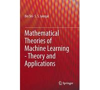Mathematical Theories Of Machine Learning - Theory And Applications