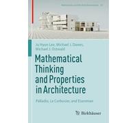 Mathematical Thinking and Properties in Architecture: Palladio, Le Corbusier, and Eisenman