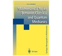 Mathematical Topics Between Classical And Quantum Mechanics