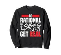 Mathématicien Professeur Be Rational Get Real Sweatshirt