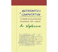 Mathematics and Computation: A Theory Revolutionizing Technology and Science